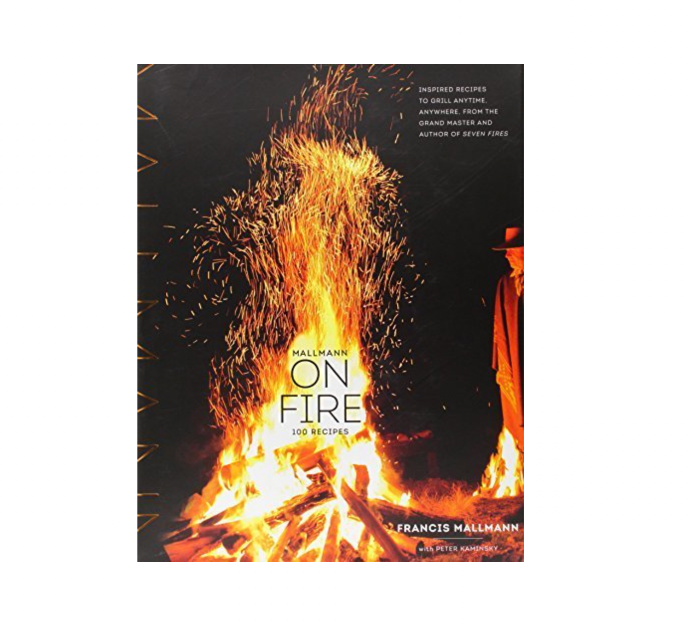 Mallmann on Fire, 100 Inspired Recipes to Grill Anytime, Anywhere : Francis Mallmann