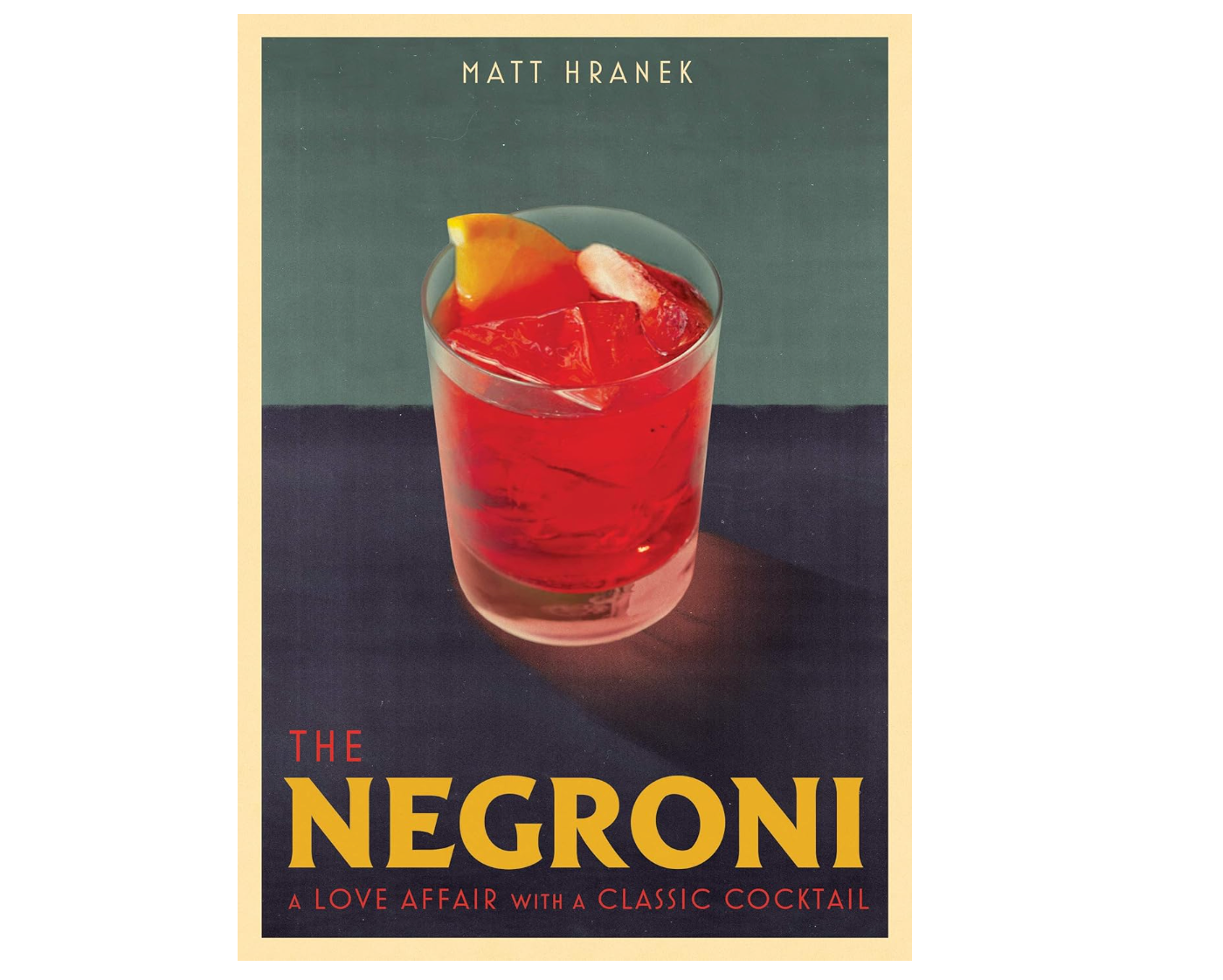 The Negroni: A Love Affair with a Classic Cocktail | Matt Hranek